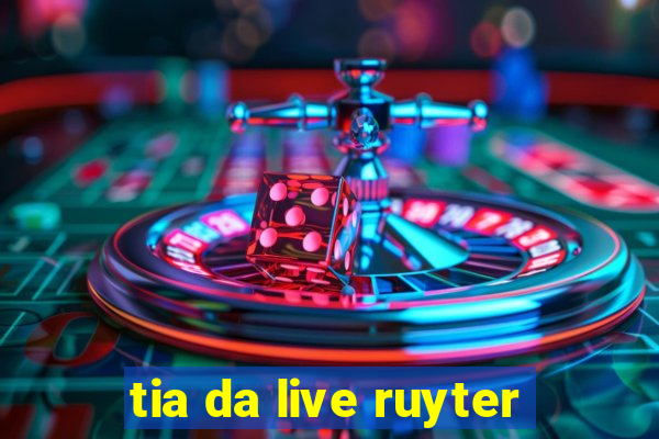 tia da live ruyter